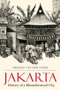 Jakarta: History of a Misunderstood City (Linde Herald Van Der)(Paperback)