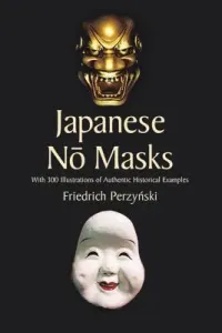 Japanese No Masks: With 300 Illustrations of Authentic Historical Examples (Perzynski Friedrich)(Paperback)
