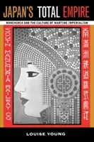 Japan's Total Empire, 8: Manchuria and the Culture of Wartime Imperialism (Young Louise)(Paperback)
