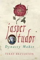 Jasper Tudor: Dynasty Maker (Breverton Terry)(Paperback)