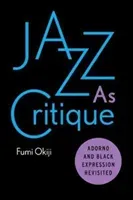 Jazz as Critique: Adorno and Black Expression Revisited (Okiji Fumi)(Paperback)