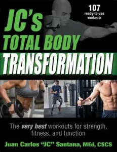 Jc's Total Body Transformation: The Very Best Workouts for Strength, Fitness, and Function (Santana Juan Carlos Jc)(Paperback)