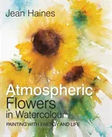 Jean Haines' Atmospheric Flowers in Watercolour (Haines Jean)(Pevná vazba)