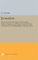 Jerusalem: The Holy City in the Eyes of Chroniclers, Visitors, Pilgrims, and Prophets from the Days of Abraham to the Beginnings (Peters F. E.)(Pevná vazba)
