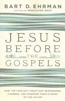 Jesus Before the Gospels: How the Earliest Christians Remembered, Changed, and Invented Their Stories of the Savior (Ehrman Bart D.)(Paperback)