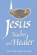 Jesus Teacher and Healer - From White Eagle's Teaching (White Eagle)(Paperback / softback)