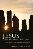 Jesus the Master Builder: Druid Mysteries and the Dawn of Christianity (Strachan Gordon)(Paperback)