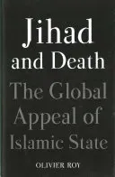 Jihad and Death - The Global Appeal of Islamic State (Roy Olivier)(Pevná vazba)