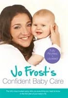 Jo Frost's Confident Baby Care - Everything You Need To Know For The First Year From UK's Most Trusted Nanny (Frost Jo)(Paperback / softback)
