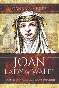 Joan, Lady of Wales: Power and Politics of King John's Daughter (Messer Danna R.)(Pevná vazba)