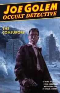 Joe Golem: Occult Detective Volume 4--The Conjurors (Mignola Mike)(Pevná vazba)