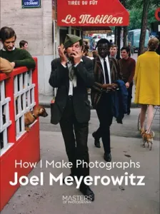 Joel Meyerowitz: How I Make Photographs (Meyerowitz Joel)(Paperback)