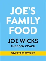 Joe's Family Food: 100 Delicious, Easy Recipes to Enjoy Together (Wicks Joe)(Pevná vazba)