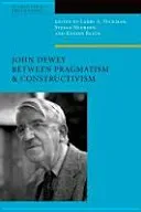 John Dewey Between Pragmatism and Constructivism (Hickman Larry A.)(Paperback)
