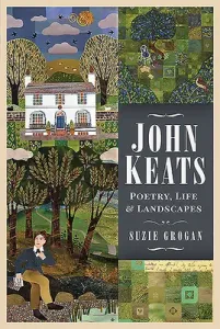 John Keats: Poetry, Life and Landscapes (Grogan Suzie)(Pevná vazba)