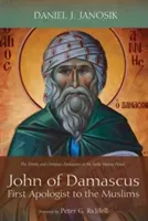 John of Damascus, First Apologist to the Muslims (Janosik Daniel J.)(Paperback)