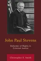 John Paul Stevens: Defender of Rights in Criminal Justice (Smith Christopher E.)(Pevná vazba)