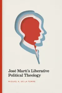 Jos Mart's Liberative Political Theology (de la Torre Miguel A.)(Paperback)