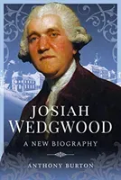 Josiah Wedgwood: A New Biography (Burton Anthony)(Pevná vazba)