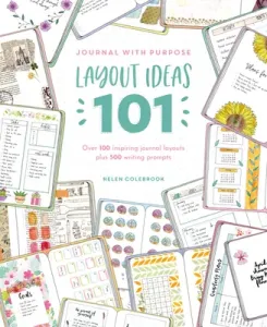 Journal with Purpose Layout Ideas 101: Over 100 Inspiring Journal Layouts Plus 500 Writing Prompts (Colebrook Helen)(Paperback)