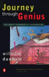 Journey Through Genius: The Great Theorems of Mathematics (Dunham William)(Paperback)