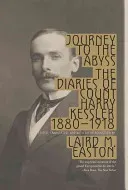 Journey to the Abyss: The Diaries of Count Harry Kessler 1880-1918 (Kessler Harry)(Paperback)