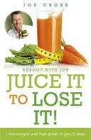 Juice It to Lose It - Lose Weight and Feel Great in Just 5 Days (Cross Joe)(Paperback / softback)