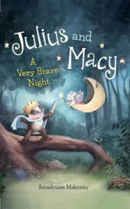 Julius and Macy: A Very Brave Night (Mahoney Annelouise)(Pevná vazba)