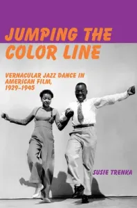 Jumping the Color Line: Vernacular Jazz Dance in American Film, 1929-1945 (Trenka Susie)(Paperback)