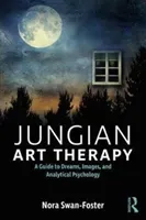 Jungian Art Therapy: Images, Dreams, and Analytical Psychology (Swan-Foster Nora)(Paperback)
