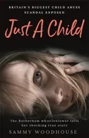 Just A Child - Britain's Biggest Child Abuse Scandal Exposed (Woodhouse Sammy)(Paperback / softback)