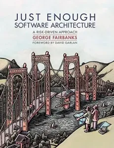Just Enough Software Architecture: A Risk-Driven Approach (Fairbanks George)(Pevná vazba)