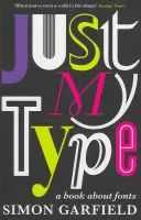 Just My Type - A Book About Fonts (Garfield Simon)(Paperback / softback)