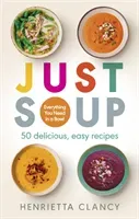 Just Soup - 50 Mouth-Watering Recipes for Health and Life (Clancy Henrietta)(Paperback / softback)