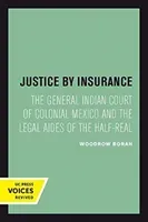 Justice by Insurance: The General Indian Court of Colonial Mexico and the Legal Aides of the Half-Real (Borah Woodrow)(Paperback)