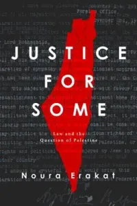 Justice for Some: Law and the Question of Palestine (Erakat Noura)(Pevná vazba)