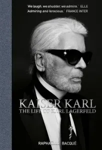 Kaiser Karl: The Life of Karl Lagerfeld (Bacque Raphaelle)(Pevná vazba)