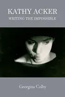 Kathy Acker: Writing the Impossible (Colby Georgina)(Paperback)