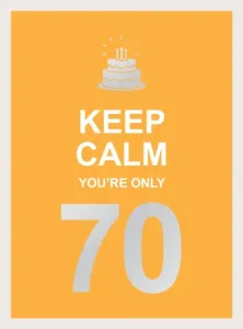 Keep Calm You're Only 70: Wise Words for a Big Birthday (Summersdale)(Pevná vazba)