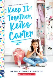 Keep It Together, Keiko Carter: A Wish Novel: A Wish Novel (Florence Debbi Michiko)(Paperback)