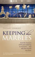 Keeping Their Marbles: How the Treasures of the Past Ended Up in Museums ... and Why They Should Stay There (Jenkins Tiffany)(Paperback)