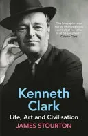 Kenneth Clark - Life, Art and Civilisation (Stourton James)(Paperback / softback)