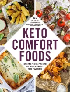 Keto Comfort Foods: 100 Keto-Friendly Recipes for Your Comfort-Food Favorites (Dillard Sam)(Paperback)