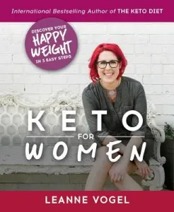 Keto for Women: A 3-Step Guide to Uncovering Boundless Energy and Your Happy Weight (Vogel Leanne)(Paperback)
