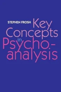 Key Concepts in Psychoanalysis (Frosh Stephen)(Paperback)