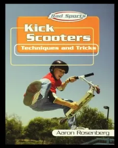Kick Scooters: Techniques and Tricks (Rosenberg Aaron)(Paperback)