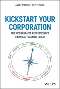 Kickstart Your Corporation: The Incorporated Professional's Financial Planning Coach (Feindel Andrew)(Pevná vazba)
