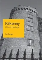 Kilkenny - City of Heritage (Dargan Pat)(Paperback)