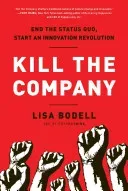Kill the Company: End the Status Quo, Start an Innovation Revolution (Bodell Lisa)(Pevná vazba)