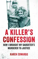 Killer's Confession - How I Brought My Daughter's Murderer to Justice (Edwards Karen)(Paperback / softback)